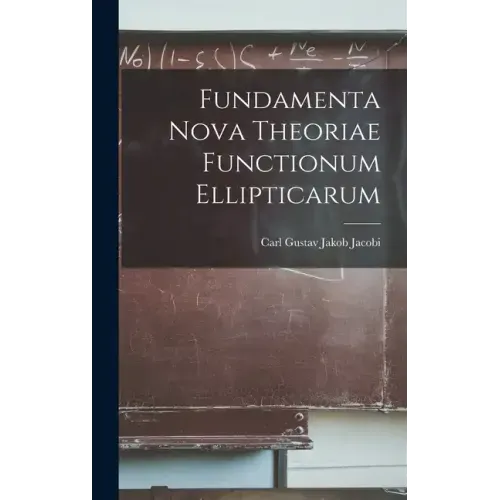 Fundamenta Nova Theoriae Functionum Ellipticarum
