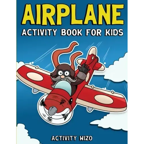 Airplane Activity Book For Kids: Coloring, Dot to Dot, Mazes, and More for Ages 4-8