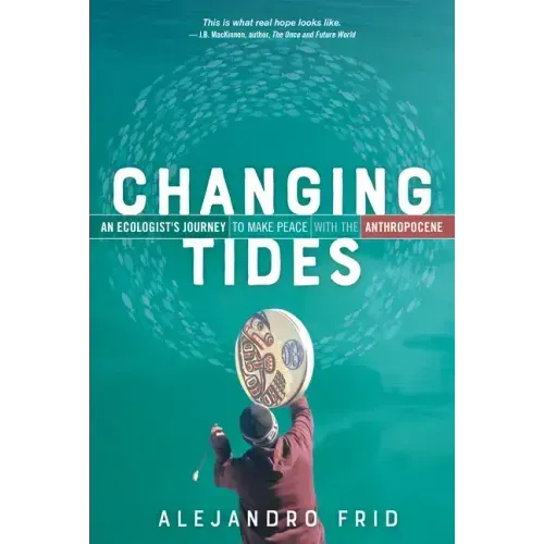 Changing Tides: An Ecologist's Journey to Make Peace with the Anthropocene
