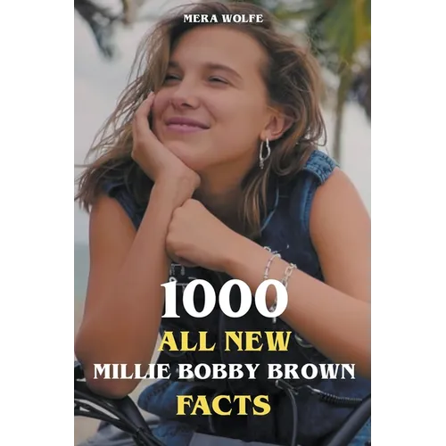 1000 All New Millie Bobby Brown Facts