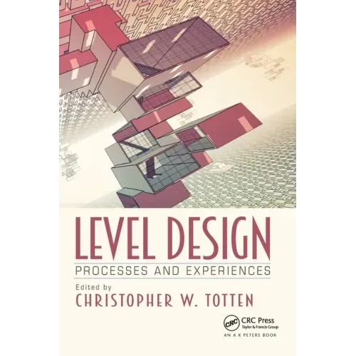 Level Design: Processes and Experiences