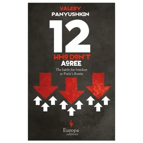 Twelve Who Don't Agree: The Battle for Freedom in Putin's Russia