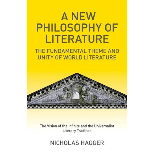A New Philosophy of Literature: The Fundamental Theme and Unity of World Literature: The Vision of the Infinite and the Universalist Literary Traditio