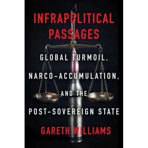 Infrapolitical Passages: Global Turmoil, Narco-Accumulation, and the Post-Sovereign State
