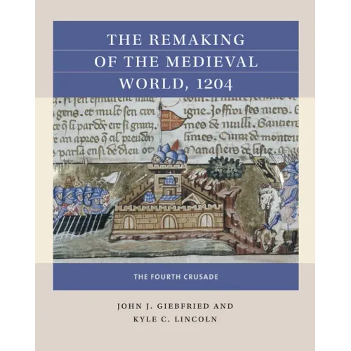The Remaking of the Medieval World, 1204: The Fourth Crusade