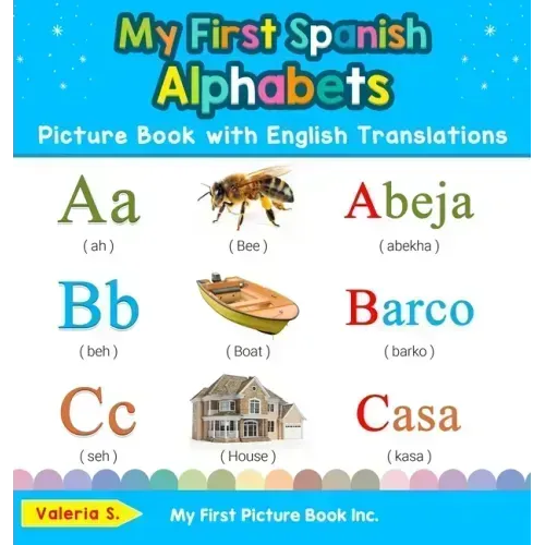 My First Spanish Alphabets Picture Book with English Translations: Bilingual Early Learning & Easy Teaching Spanish Books for Kids
