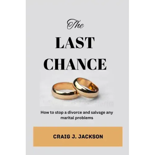 The Last Chance: How to stop a divorce and Salvage any Marital problem