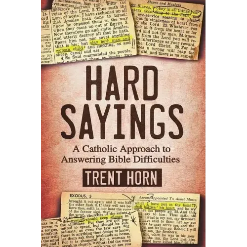Hard Sayings: A Catholic Approach to Answering Bible Difficulties