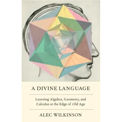 A Divine Language: Learning Algebra, Geometry, and Calculus at the Edge of Old Age