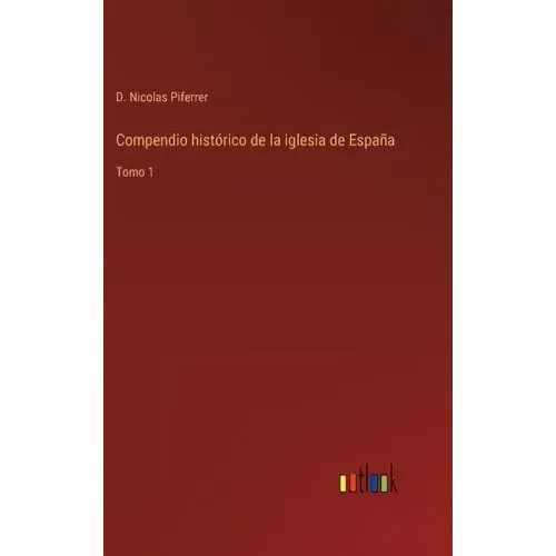 Compendio histórico de la iglesia de España: Tomo 1