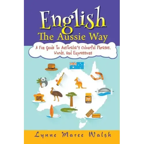 English, The Aussie Way: A Fun Guide to Australia's Colourful Phrases, Words, and Expressions