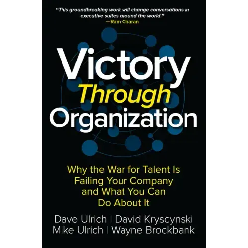 Victory Through Organization: Why the War for Talent Is Failing Your Company and What You Can Do about It