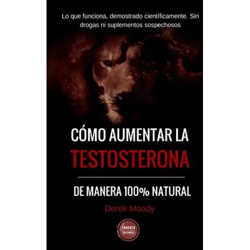 Como aumentar la testosterona: De manera 100% natural y probada científicamente