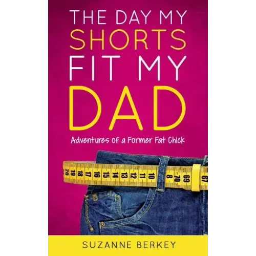 The Day My Shorts Fit My Dad: Adventures of a Former Fat Chick