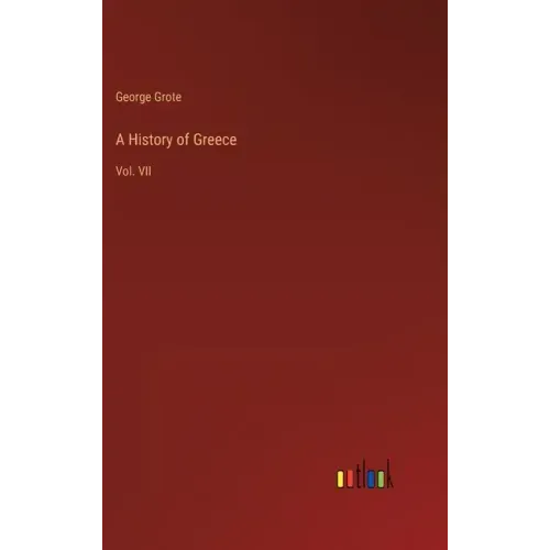 A History of Greece: Vol. VII