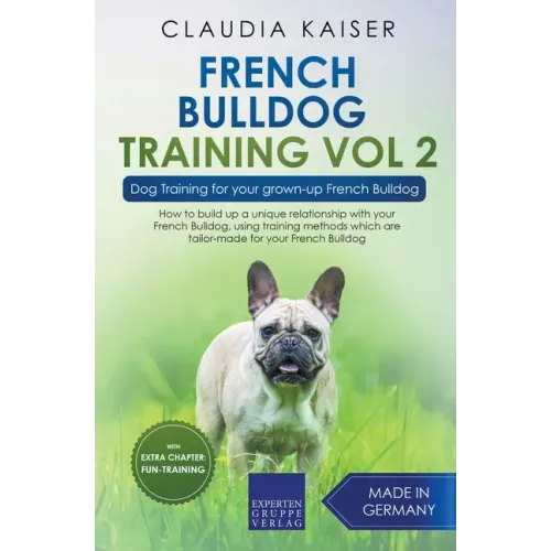 French Bulldog Training Vol 2 - Dog Training for Your Grown-up French Bulldog