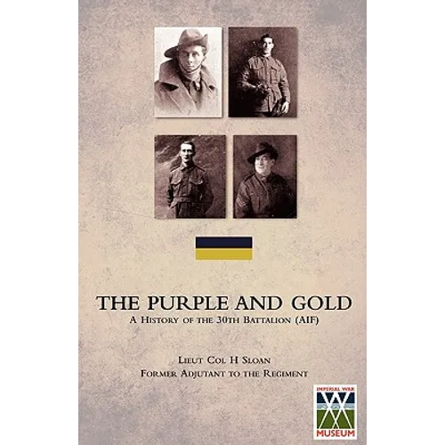 PURPLE AND GOLDA History of the 30th Battalion (AIF)