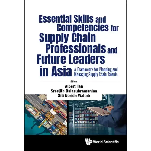 Essential Skills and Competencies for Supply Chain Professionals and Future Leaders in Asia: A Framework for Planning and Managing Supply Chain Talent