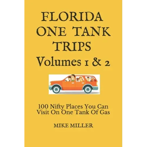 Florida One Tank Trips Volumes 1 & 2: 100 Nifty Places You Can Visit On One Tank Of Gas
