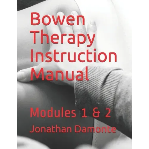 Bowen Therapy Instruction Manual: Modules 1 & 2