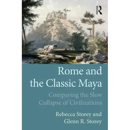 Rome and the Classic Maya: Comparing the Slow Collapse of Civilizations