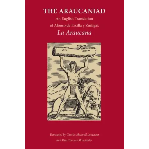 The Araucaniad: A Version in English Poetry of Alonso de Ercilla y Zuniga's La Araucana