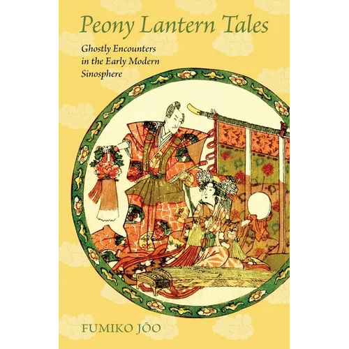 Peony Lantern Tales: Ghostly Encounters in the Early Modern Sinosphere
