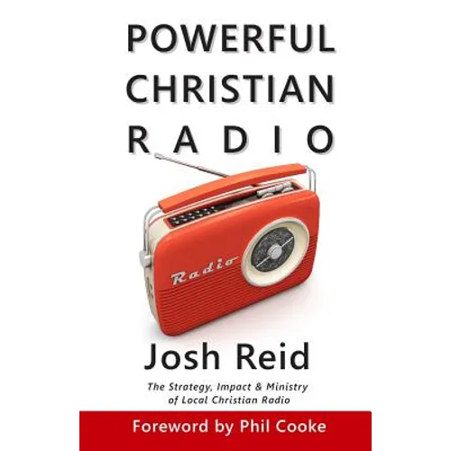 Powerful Christian Radio: The Strategy, Impact & Ministry of Local Christian Radio