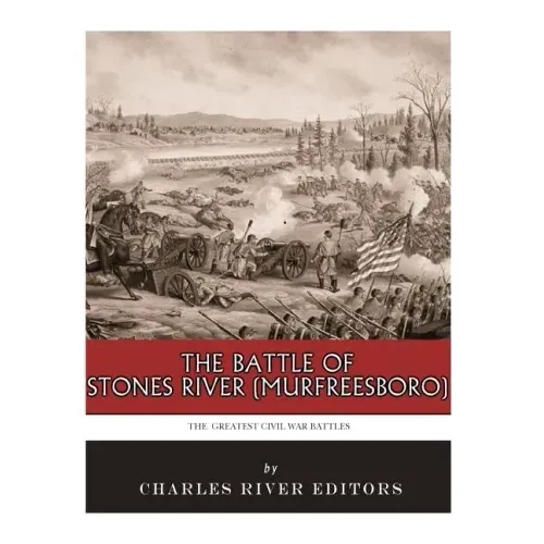 The Greatest Civil War Battles: The Battle of Stones River (Murfreesboro)