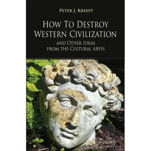 How to Destroy Western Civilization and Other Ideas from the Cultural Abyss