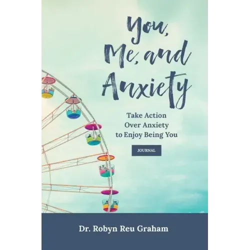 You, Me, and Anxiety: Take Action Over Anxiety to Enjoy Being You Journal