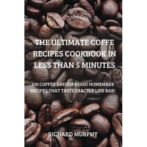 The Ultimate Coffe Recipes Cookbook in Less Than 5 Minutes