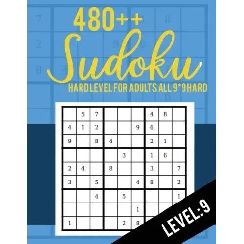 Sudoku: Hard Level for Adults All 9*9 Hard 480++ Sudoku level: 9 - Sudoku Puzzle Books - Sudoku Puzzle Books Hard - Large Prin