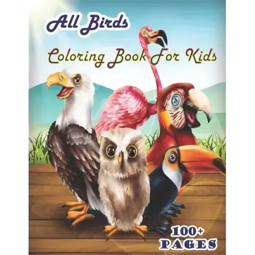 All birds Coloring Book for Kids: A cute bird book that kids love: books for kids ages 4-8