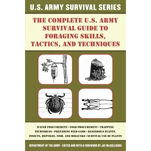The Complete U.S. Army Survival Guide to Foraging Skills, Tactics, and Techniques