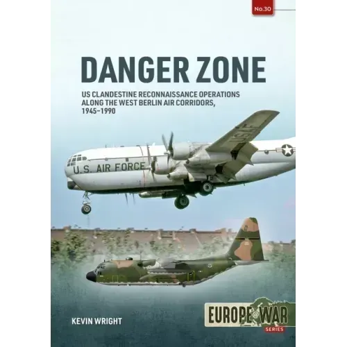 Danger Zone: Us Clandestine Reconnaissance Operations Along the West Berlin Air Corridors, 1945-1990