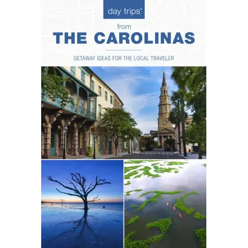 Day Trips(r) the Carolinas: Getaway Ideas for the Local Traveler