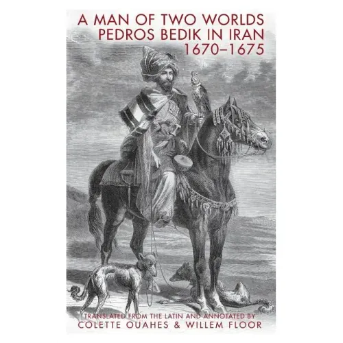 A Man of Two Worlds: Pedros Bedik in Iran, 1670-1675