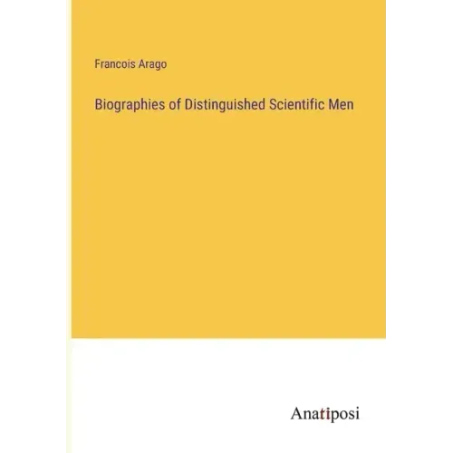 Biographies of Distinguished Scientific Men