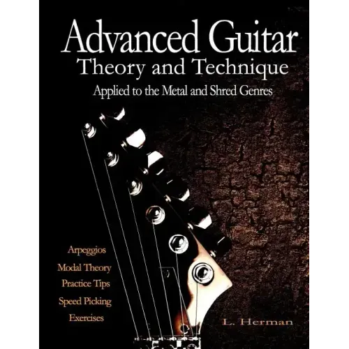 Advanced Guitar Theory and Technique Applied to the Metal and Shred Genres