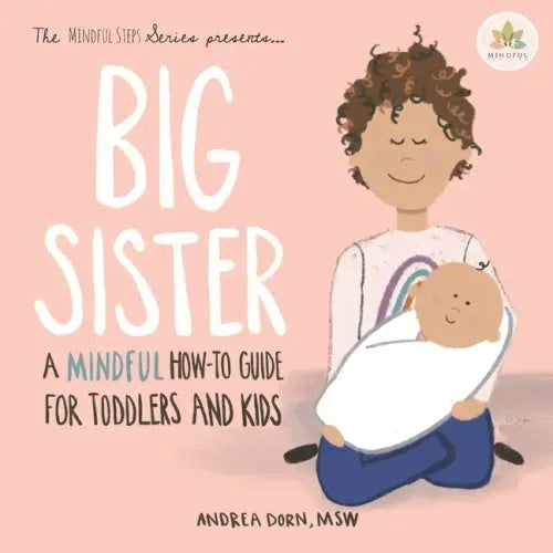 Big Sister: A Mindful How-To Guide for Toddlers and Kids