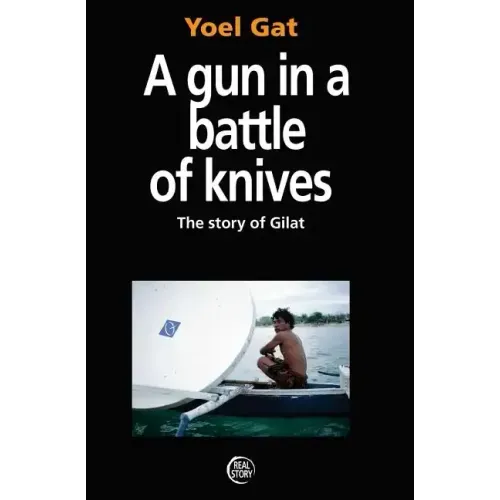 A Gun In A Battle Of Knives: The Story of Gilat