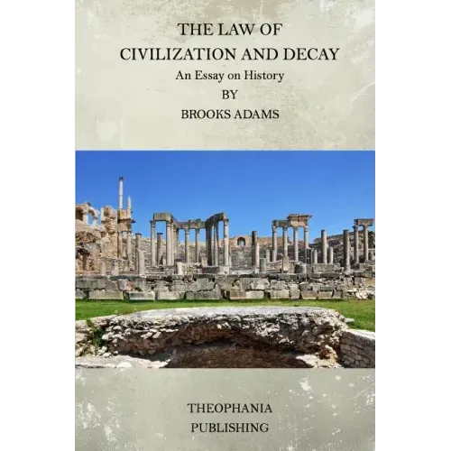 The Law of Civilization and Decay: An Essay on History