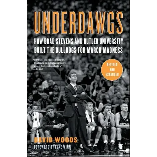 Underdawgs: How Brad Stevens and Butler University Built the Bulldogs for March Madness