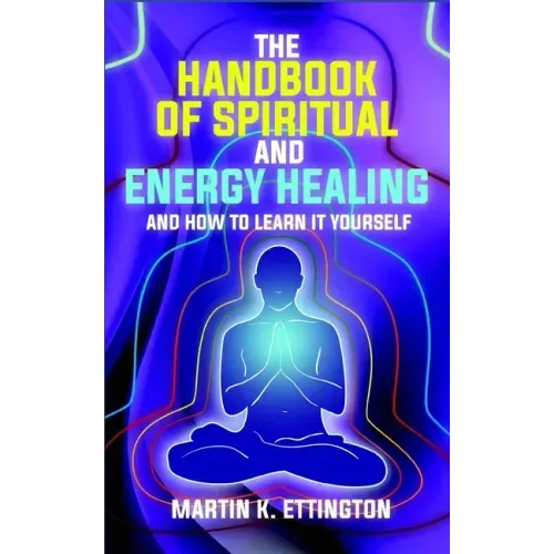 The Handbook of Spiritual and Energy Healing: And How to Learn it Yourself