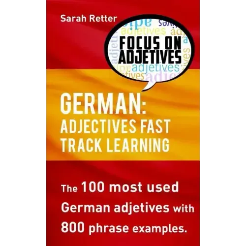 German: Adjectives Fast Track Learning: The 100 most used German adjectives with 800 phrase examples.
