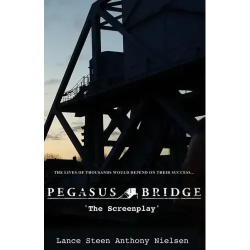Pegasus Bridge - The Screenplay