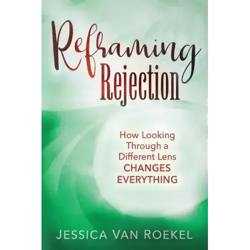 Reframing Rejection: How Looking Through a Different Lens Changes Everything