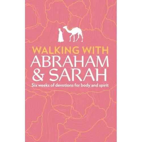 Walking with Abraham and Sarah: Six Weeks of Devotions for Body and Spirit