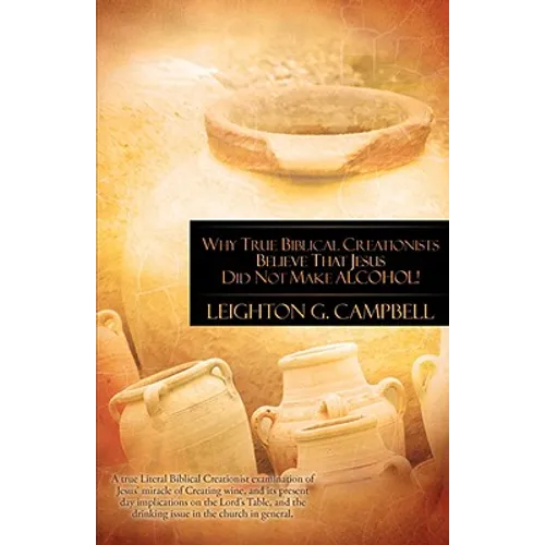 Why True Biblical Creationists Believe That Jesus Did Not Make Alcohol!